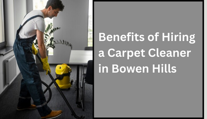 Benefits of Hiring a Carpet Cleaner in Bowen Hills